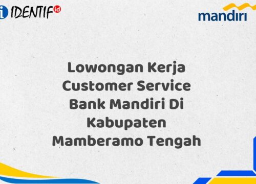 Lowongan Kerja Customer Service Bank Mandiri Di Kabupaten Mamberamo Tengah Tahun 2025 (Lamar Sekarang)