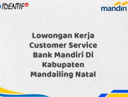 Lowongan Kerja Customer Service Bank Mandiri Di Kabupaten Mandailing Natal Tahun 2025 (Ayo Daftar Sekarang)