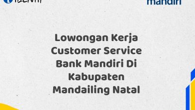 Lowongan Kerja Customer Service Bank Mandiri Di Kabupaten Mandailing Natal