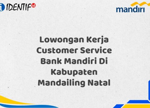 Lowongan Kerja Customer Service Bank Mandiri Di Kabupaten Mandailing Natal Tahun 2025 (Ayo Daftar Sekarang)