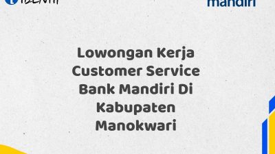 Lowongan Kerja Customer Service Bank Mandiri Di Kabupaten Manokwari
