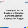Lowongan Kerja Customer Service Bank Mandiri Di Kabupaten Mappi Tahun 2025 (Apply Now)
