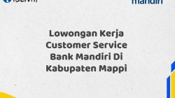 Lowongan Kerja Customer Service Bank Mandiri Di Kabupaten Mappi Tahun 2025 (Apply Now)