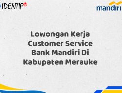 Lowongan Kerja Customer Service Bank Mandiri Di Kabupaten Merauke Tahun 2025 (Daftar Sekarang) 4 Lowongan Kerja Customer Service Bank Mandiri Di Kabupaten Merauke Tahun 2025 (Daftar Sekarang)