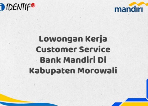 Lowongan Kerja Customer Service Bank Mandiri Di Kabupaten Morowali Tahun 2025 (Ayo Daftar Sekarang)