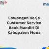Lowongan Kerja Customer Service Bank Mandiri Di Kabupaten Muna Tahun 2025 (Apply Now)