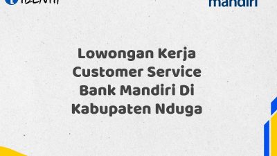 Lowongan Kerja Customer Service Bank Mandiri Di Kabupaten Nduga