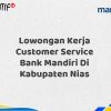 Lowongan Kerja Customer Service Bank Mandiri Di Kabupaten Nias Tahun 2025 (Buruan Daftar Sekarang)