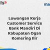 Lowongan Kerja Customer Service Bank Mandiri Di Kabupaten Ogan Komering Ilir Tahun 2025 (Resmi)