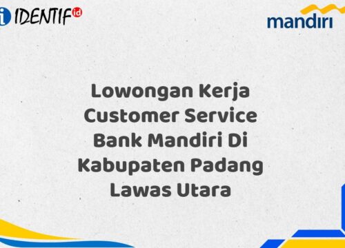 Lowongan Kerja Customer Service Bank Mandiri Di Kabupaten Padang Lawas Utara Tahun 2025 (Ayo Daftar Sekarang)