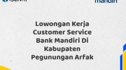 Lowongan Kerja Customer Service Bank Mandiri Di Kabupaten Pegunungan Arfak Tahun 2025 (Daftar Sekarang)