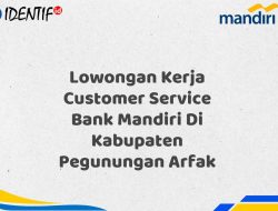 Lowongan Kerja Customer Service Bank Mandiri Di Kabupaten Pegunungan Arfak Tahun 2025 (Daftar Sekarang) 4 Lowongan Kerja Customer Service Bank Mandiri Di Kabupaten Pegunungan Arfak Tahun 2025 (Daftar Sekarang)