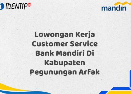Lowongan Kerja Customer Service Bank Mandiri Di Kabupaten Pegunungan Arfak Tahun 2025 (Daftar Sekarang)