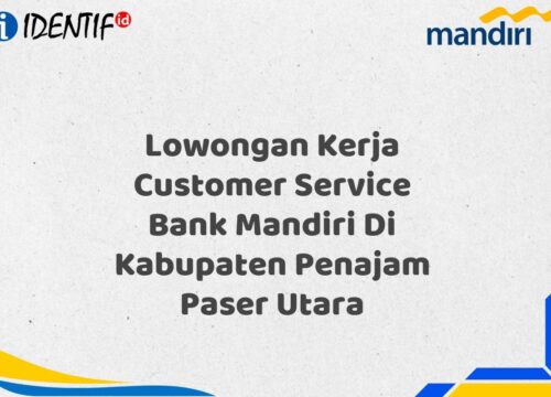 Lowongan Kerja Customer Service Bank Mandiri Di Kabupaten Penajam Paser Utara Tahun 2025 (Resmi)