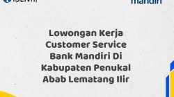 Lowongan Kerja Customer Service Bank Mandiri Di Kabupaten Penukal Abab Lematang Ilir Tahun 2025 (Buruan Daftar Sekarang)