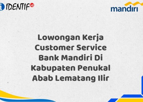 Lowongan Kerja Customer Service Bank Mandiri Di Kabupaten Penukal Abab Lematang Ilir Tahun 2025 (Buruan Daftar Sekarang)