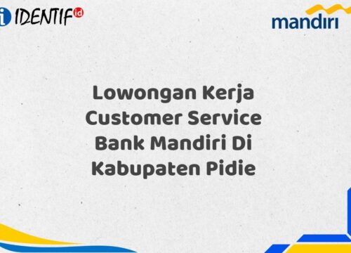 Lowongan Kerja Customer Service Bank Mandiri Di Kabupaten Pidie Tahun 2025 (Daftar Sekarang)