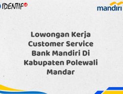 Lowongan Kerja Customer Service Bank Mandiri Di Kabupaten Polewali Mandar Tahun 2025
