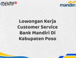 Lowongan Kerja Customer Service Bank Mandiri Di Kabupaten Poso Tahun 2025 (Daftar Sekarang)