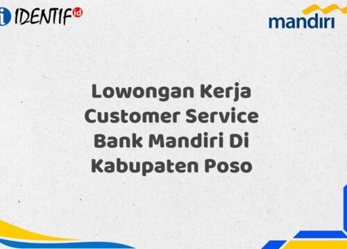 Lowongan Kerja Customer Service Bank Mandiri Di Kabupaten Poso Tahun 2025 (Daftar Sekarang)