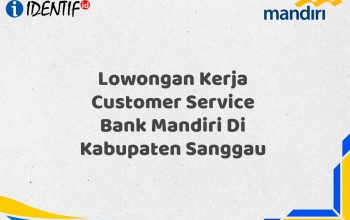 Lowongan Kerja Customer Service Bank Mandiri Di Kabupaten Sanggau