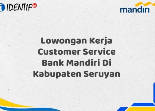 Lowongan Kerja Customer Service Bank Mandiri Di Kabupaten Seruyan Tahun 2025 (Daftar Sekarang)
