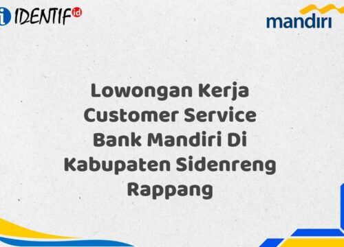 Lowongan Kerja Customer Service Bank Mandiri Di Kabupaten Sidenreng Rappang Tahun 2025