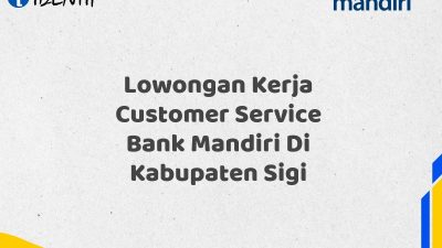 Lowongan Kerja Customer Service Bank Mandiri Di Kabupaten Sigi