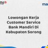 Lowongan Kerja Customer Service Bank Mandiri Di Kabupaten Sorong Tahun 2025 (Apply Now)