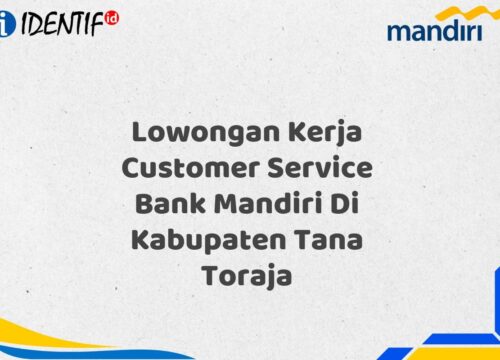 Lowongan Kerja Customer Service Bank Mandiri Di Kabupaten Tana Toraja Tahun 2025