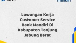 Lowongan Kerja Customer Service Bank Mandiri Di Kabupaten Tanjung Jabung Barat