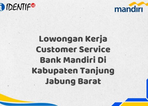 Lowongan Kerja Customer Service Bank Mandiri Di Kabupaten Tanjung Jabung Barat Tahun 2025