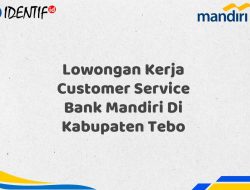 Lowongan Kerja Customer Service Bank Mandiri Di Kabupaten Tebo Tahun 2025 (Ayo Daftar Sekarang)