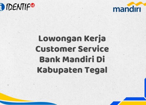 Lowongan Kerja Customer Service Bank Mandiri Di Kabupaten Tegal Tahun 2025 (Daftar Sekarang)