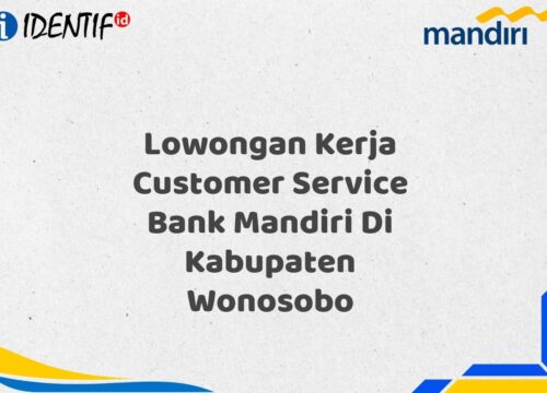 Lowongan Kerja Customer Service Bank Mandiri Di Kabupaten Wonosobo Tahun 2025 (Resmi)