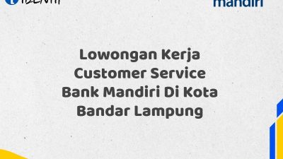Lowongan Kerja Customer Service Bank Mandiri Di Kota Bandar Lampung