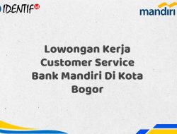 Lowongan Kerja Customer Service Bank Mandiri Di Kota Bogor Tahun 2025 (Apply Now)