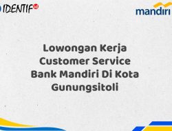 Lowongan Kerja Customer Service Bank Mandiri Di Kota Gunungsitoli Tahun 2025 (Segera Daftar Sebelum Terlambat)