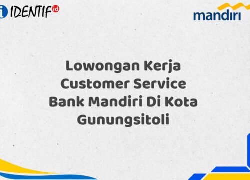Lowongan Kerja Customer Service Bank Mandiri Di Kota Gunungsitoli Tahun 2025 (Segera Daftar Sebelum Terlambat)