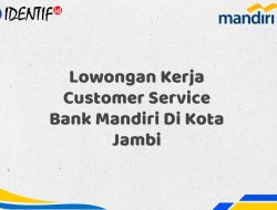 Lowongan Kerja Customer Service Bank Mandiri Di Kota Jambi Tahun 2025 (Segera Daftar Sebelum Terlambat)