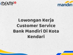 Lowongan Kerja Customer Service Bank Mandiri Di Kota Kendari Tahun 2025 (Ayo Daftar Sekarang)