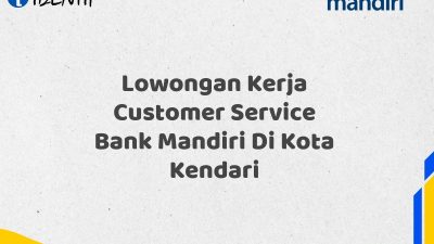 Lowongan Kerja Customer Service Bank Mandiri Di Kota Kendari