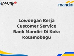 Lowongan Kerja Customer Service Bank Mandiri Di Kota Kotamobagu Tahun 2025 (Lamar Sekarang)