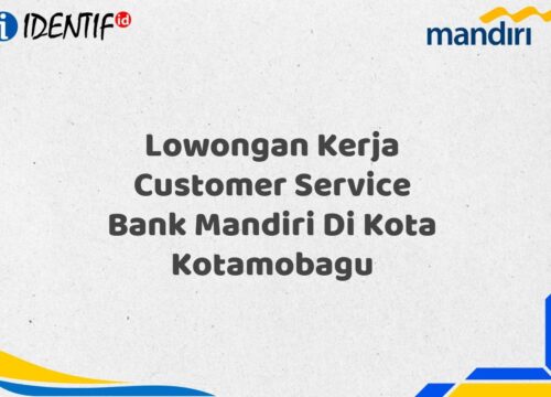 Lowongan Kerja Customer Service Bank Mandiri Di Kota Kotamobagu Tahun 2025 (Lamar Sekarang)