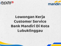 Lowongan Kerja Customer Service Bank Mandiri Di Kota Lubuklinggau Tahun 2025 (Apply Now) 5 Lowongan Kerja Customer Service Bank Mandiri Di Kota Lubuklinggau Tahun 2025 (Apply Now)