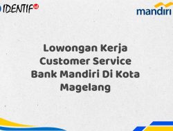 Lowongan Kerja Customer Service Bank Mandiri Di Kota Magelang Tahun 2025 (Segera Daftar Sebelum Terlambat)