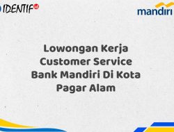 Lowongan Kerja Customer Service Bank Mandiri Di Kota Pagar Alam Tahun 2025 (Daftar Sekarang)