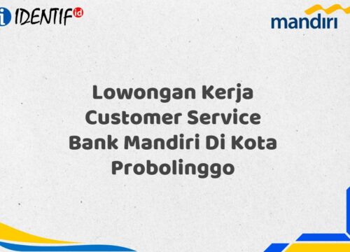 Lowongan Kerja Customer Service Bank Mandiri Di Kota Probolinggo Tahun 2025 (Lamar Sekarang)