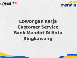 Lowongan Kerja Customer Service Bank Mandiri Di Kota Singkawang Tahun 2025 (Resmi)