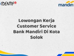 Lowongan Kerja Customer Service Bank Mandiri Di Kota Solok Tahun 2025 (Ayo Daftar Sekarang)